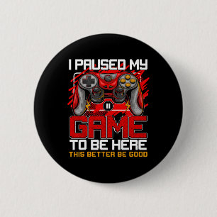 Badge Rond 5 Cm J'ai mis mon jeu en pause pour être ici Drôles de