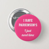 Badge Rond 5 Cm J'ai Parkinson, j'ai juste besoin de temps Blanc s (Devant & derrière)