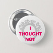 BADGE ROND 5 CM J'AI PENSÉ PAS (Devant & derrière)