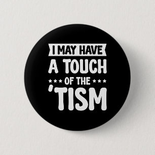 Badge Rond 5 Cm J'Ai Peut-Être Une Touche Du Tisme 2