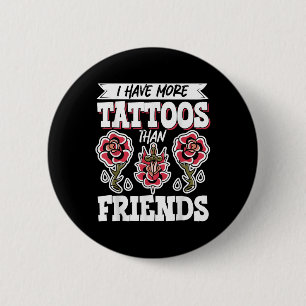 Badge Rond 5 Cm J'Ai Plus De Tatouages Que D'Amis