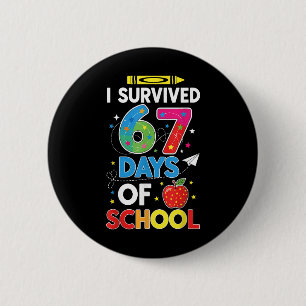 Badge Rond 5 Cm J'ai survécu 67 jours d'école Six Sept Mème pour m