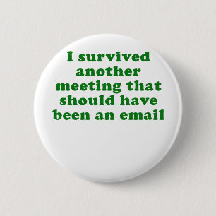 Badge Rond 5 Cm J'ai survécu à une autre réunion qui devrait av