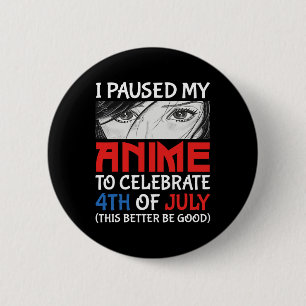 Badge Rond 5 Cm J'Ai Suspendu Mon Anime Pour Célébrer 4 juillet Fu