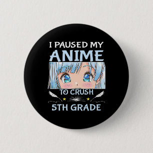 Badge Rond 5 Cm J'Ai Suspendu Mon Anime Pour Écraser La 5E Année G