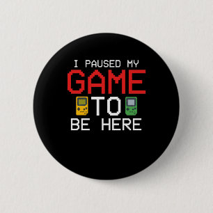 Badge Rond 5 Cm J'Ai Suspendu Mon Jeu Pour Être Ici Drôle Joueur