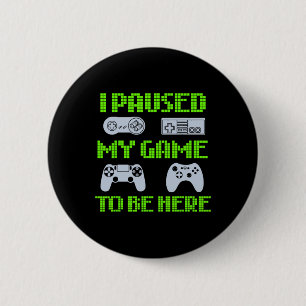 Badge Rond 5 Cm J'Ai Suspendu Mon Jeu Pour Être Ici Drôle Vidéo Ga