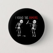 Badge Rond 5 Cm J'Ai Trouvé Ce Cadre Humerus Squelette (Devant)