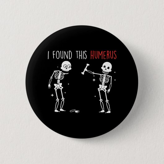 Badge Rond 5 Cm J'Ai Trouvé Ce Cadre Humerus Squelette (Devant)