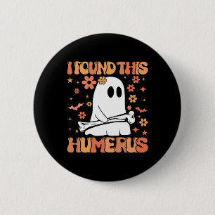Badge Rond 5 Cm J'Ai Trouvé Ce Humerus Drôle Fantôme Saison Éffray