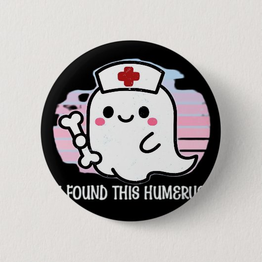 Badge Rond 5 Cm J'Ai Trouvé Cet Humerus Drôle Infirmière Halloween (Devant)