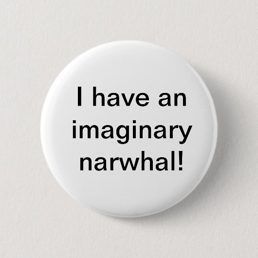 Badge Rond 5 Cm J'ai un Narwhal imaginaire ! Bouton (Devant)