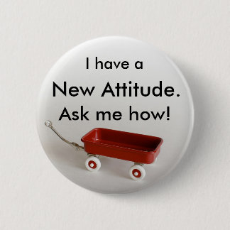Badge Rond 5 Cm J'ai une Nouvelle Attitude. Demande-moi comment !