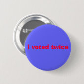 Badge Rond 5 Cm J'ai voté deux fois (Devant & derrière)