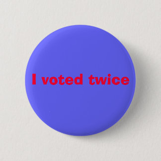 Badge Rond 5 Cm J'ai voté deux fois
