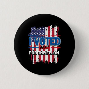 Badge Rond 5 Cm J'Ai Voté Pour Le Felon ; Drôle Républicain Trump 