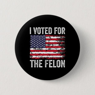 Badge Rond 5 Cm J'Ai Voté Pour Le Felon ; Drôle Républicain Trump