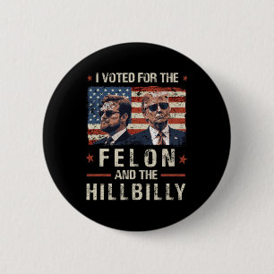 Badge Rond 5 Cm J'Ai Voté Pour Le Felon Et Le Trump Hillbilly 2024