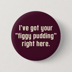 Badge Rond 5 Cm J'ai votre "Figgy Pudding" juste ici
