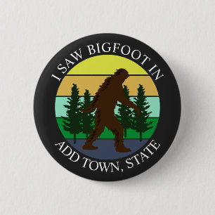 Badge Rond 5 Cm J'ai vu Bigfoot in (Ajouter Ville et État) Personn
