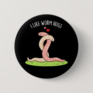 Badge Rond 5 Cm J'aime les câlins de ver Blague drôle de ver chaud