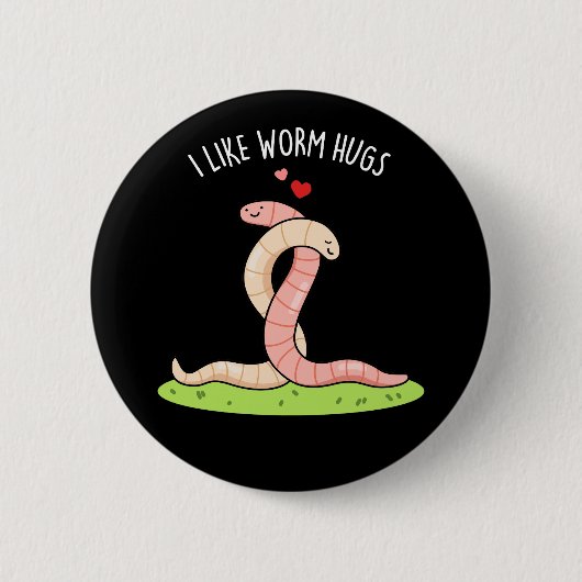 Badge Rond 5 Cm J'aime les câlins de ver Blague drôle de ver chaud (Devant)