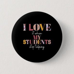 Badge Rond 5 Cm J'aime quand les élèves arrêtent de parler - Chemi