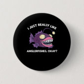 Badge Rond 5 Cm J'Aime Vraiment Les Anglerfish D'Accord (Devant)