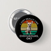 Badge Rond 5 Cm J'Aime Vraiment Les Chihuahuas, D'Accord ? (Devant & derrière)