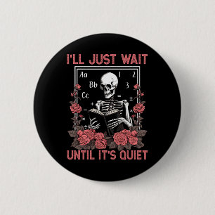 Badge Rond 5 Cm J'attendrai jusqu'à ce que ce soit calme Skeleton