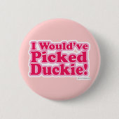 Badge Rond 5 Cm J'aurais sélectionné Duckie ! (Devant)