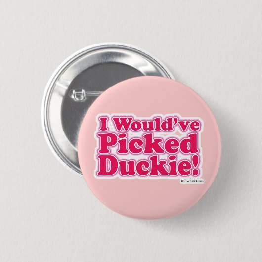 Badge Rond 5 Cm J'aurais sélectionné Duckie ! (Devant & derrière)
