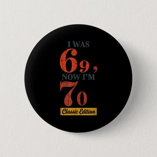 Badge Rond 5 Cm J'avais 69 ans, maintenant j'ai 70 ans 67 Annivers (Devant)