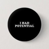 Badge Rond 5 Cm J'avais du potentiel (Devant)