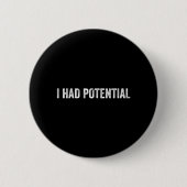Badge Rond 5 Cm J'avais du potentiel Citation sarcastique drôle (Devant)