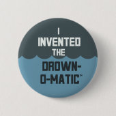 Badge Rond 5 Cm "Je bouton ai inventé Noyade-o-Matic" (Devant)