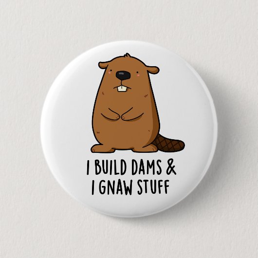 Badge Rond 5 Cm Je Construis Des Barrages Et J'Ai Gnaw Stups Funny (Devant)