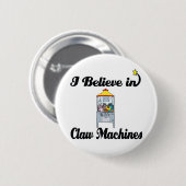 Badge Rond 5 Cm je crois aux machines à griffes (Devant & derrière)