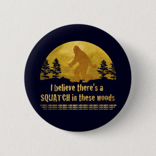 Badge Rond 5 Cm Je crois qu'il y a un SQUATCH dans ces bois