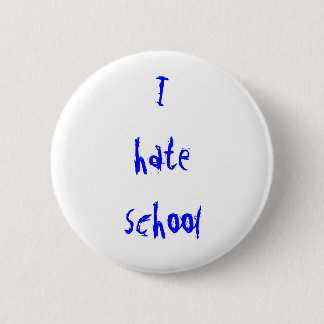 Badge Rond 5 Cm je déteste le bouton d'école