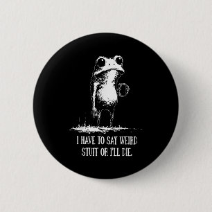 Badge Rond 5 Cm Je Dois Dire Des Choses Bizarres Ou Je Mourrai Drô