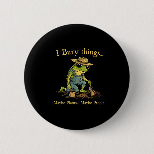 Badge Rond 5 Cm Je enterre des choses peut-être des plantes peut-ê