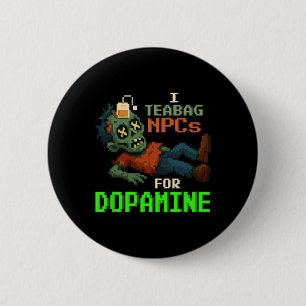 Badge Rond 5 Cm Je fais du Teabag sur des PNJ pour la dopamine Pix