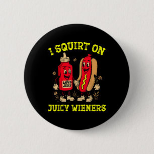 Badge Rond 5 Cm Je fais gicler sur un hot-dog juteux Inapproprié 4