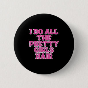 Badge Rond 5 Cm Je Fais Tous Les Jolies Filles Coiffeuse Styliste