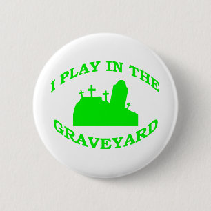 Badge Rond 5 Cm Je joue dans le cimetière