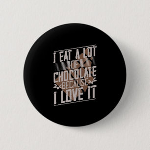 Badge Rond 5 Cm Je Mange Beaucoup De Chocolat Parce Que Je L'Aime
