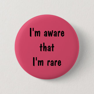 Badge Rond 5 Cm Je me rends compte que je sois goupille rare