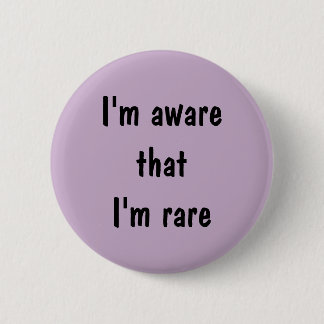 Badge Rond 5 Cm Je me rends compte que je sois rare