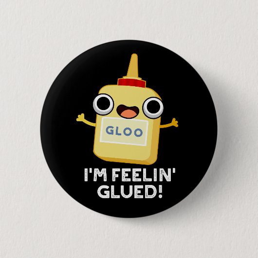 Badge Rond 5 Cm Je me sens Glued Funny Glue Pun Dark BG (Devant)